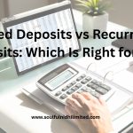 Fixed Deposits vs Recurring Deposits: Which Is Right for You?